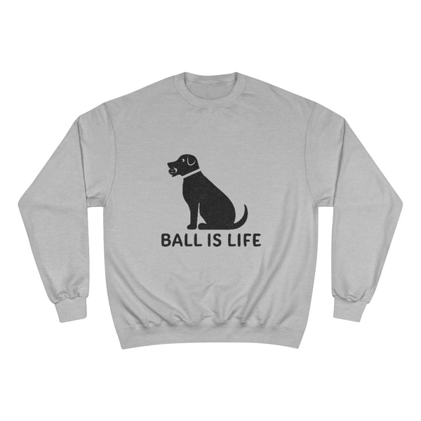Ball is Life Champion Sweatshirt (white or gray) - Black Dog